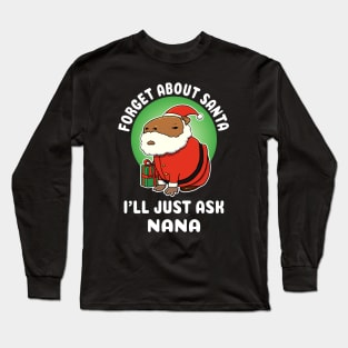 Forget about Santa I'll just ask Nana Capybara Christmas Long Sleeve T-Shirt